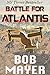 Battle for Atlantis by Bob Mayer
