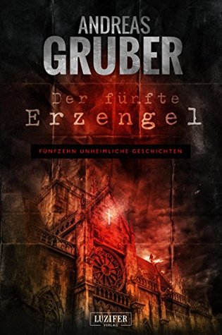 Der fünfte Erzengel: Fünfzehn unheimliche Geschichten (Andreas Gruber Erzählbände, #4)