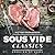 Sous Vide Classics. Cooking at Home by Victor Ragnarson