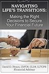 Navigating life's transitions: Making the Right Decisions to Secure Your Financial Future Navigating life's transitions: Making the Right Decisions to Secure Your Financial Future