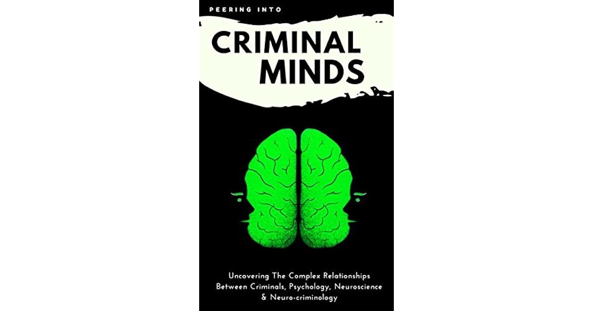 Criminology & Psychology Today Peering Inside Criminal Minds