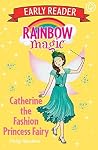 Catherine the Fashion Princess Fairy (Rainbow Magic Early Reader) Catherine the Fashion Princess Fairy (Rainbow Magic Early Reader)
