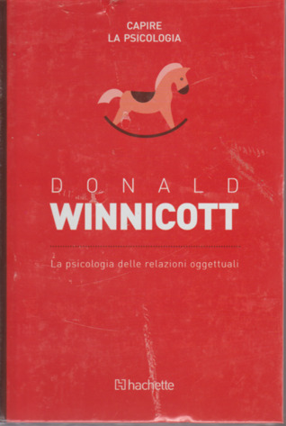 Donald Winnicott, La psicologia delle relazioni oggettuali (Capire la psicologia, #5)