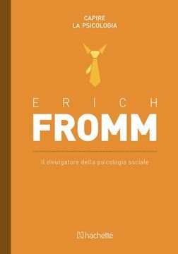 Erich Fromm, Il divulgatore della psicologia sociale (Capire la psicologia, #4)