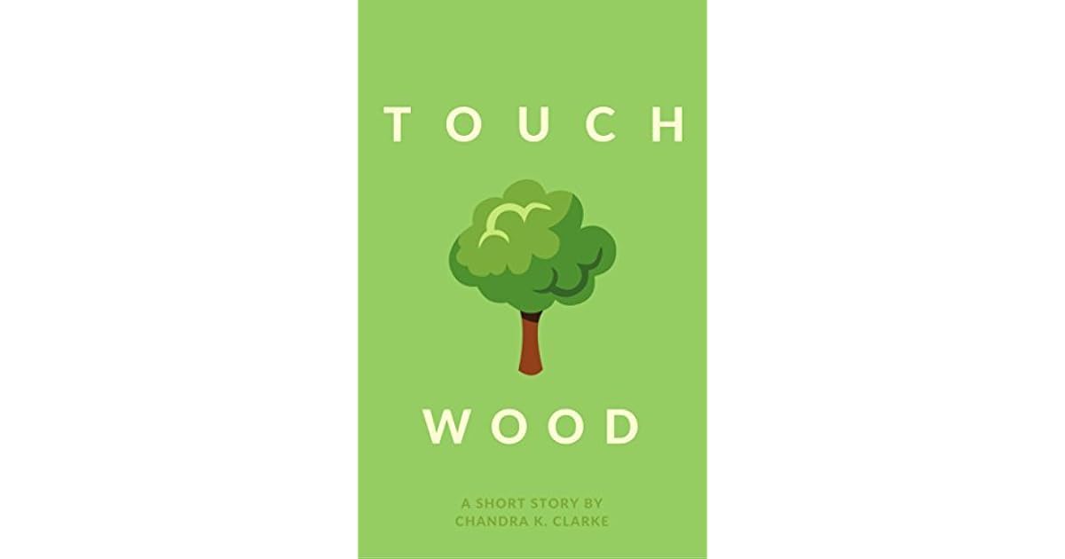 Touch Wood A Short Story by Chandra Clarke