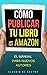 Cómo PUBLICAR tu Libro en A...