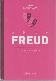 Anna Freud, La psicologia dell'Io (Capire la psicologia, #13)