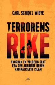 Terrorens Rike. Hvordan en voldelig sekt fra den arabiske ørken radikaliserte islam (Hardcover)