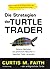 Die Strategien der Turtle Trader: Geheime Methoden, die gewöhnliche Menschen in legendäre Trader verwandeln (German Edition)