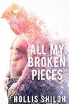 All My Broken Pieces by Hollis Shiloh