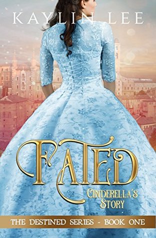Fated: Cinderella's Story (Destined, #1)
