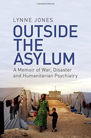 Outside the Asylum: A Memoir of War, Disaster and Humanitarian Psychiatry (Hardcover)