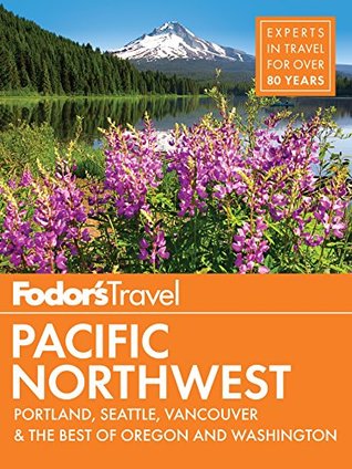 Fodor's Pacific Northwest: Portland, Seattle, Vancouver, and the Best Road Trips (Full-color Travel Guide Book 21)