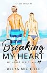 Breaking My Heart by Aleya Michelle Breaking My Heart by Aleya Michelle