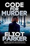 Code for Murder by Eliot Parker Code for Murder by Eliot Parker