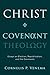 Christ and Covenant Theology by Cornelis P. Venema Christ and Covenant Theology by Cornelis P. Venema
