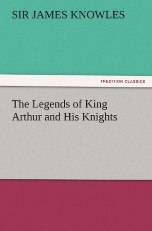 The Legends of King Arthur and His Knights