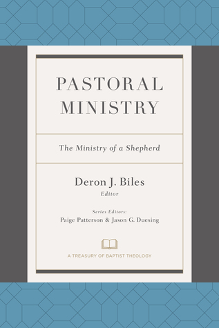 Pastoral Ministry: The Ministry of a Shepherd (A Treasury of Baptist Theology)
