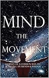 Mind The Movement: Journey of a Common Man To Achieving Awareness and Wisdom Mind The Movement: Journey of a Common Man To Achieving Awareness and Wisdom