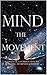 Mind The Movement: Journey of a Common Man To Achieving Awareness and Wisdom