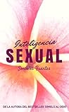 INTELIGENCIA SEXUAL: Conecta con el sexo inteligente, las emociones, los sentimientos, el deseo. Practica una sexualidad sana. (Spanish Edition)