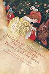 Madame de Villeneuve's The Story of the Beauty and the Beast by Rachel Louise Lawrence