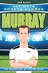 Murray: The Golden Boy of Centre Court (Ultimate Sports Heroes)