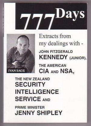 777 Days: Extracts from my dealings with John Fitzgerald Kennedy (junior), the American CIA and NSA, the New Zealand Security Intelligence Service and Prime Minister Jenny Shipley