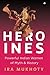 Heroines: Powerful Indian Women of Myth and History