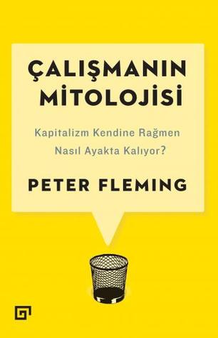 Çalışmanın Mitolojisi: Kapitalizm Kendine Rağmen Nasıl Ayakta Kalıyor