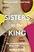 Sisters to the King: The Remarkable True Story of Henry VIII's Sisters (Y)