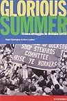 Glorious Summer: Class struggle in Britain 1972 Glorious Summer: Class struggle in Britain 1972