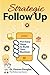 Strategic Follow Up: Five Easy Steps to Build Your Business (The Follow Up Doctor's Prescription for Business Success Book 1)