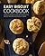 Easy Biscuit Cookbook: A Biscuit Book Filled with Delicious Biscuit Recipes and Biscuit Ideas