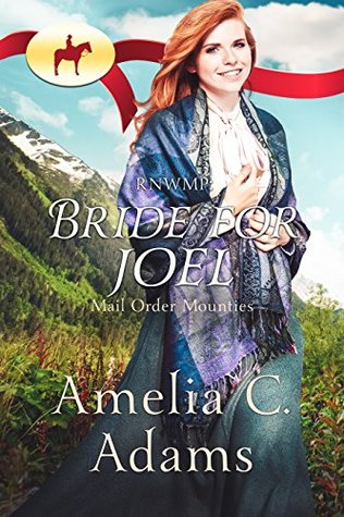 RNWMP: Bride for Joel (Mail Order Mounties, #4)