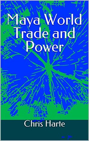 Maya World Trade and Power: An Alternative Maya World History Adventure (Kindle Edition)