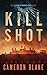 Kill Shot (An Abram Kinkaid Thriller #1)
