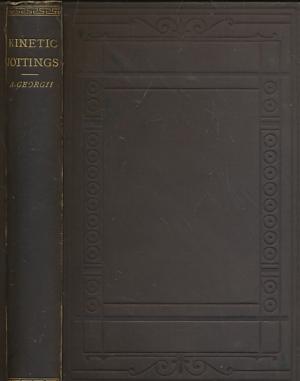 Kinetic Jottings: Miscellaneous Extracts from Medical Literature, Ancient and Modern, Illustrating the Effects of Mechanical Agencies in the Treatment of Disease