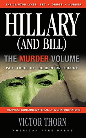 Hillary (And Bill) The Murder Volume: Part Three of the Clinton Trilogy by Victor Thorn