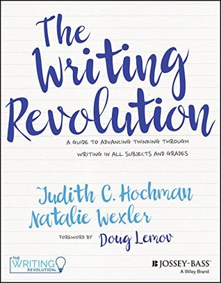 The Writing Revolution: A Guide to Advancing Thinking Through Writing in All Subjects and Grades (Kindle Edition)