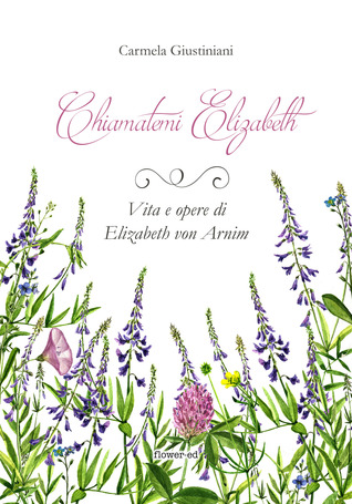 Chiamatemi Elizabeth: Vita e opere di Elizabeth von Arnim (Paperback)