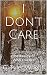 I Don't Care by G. Tyler Wright