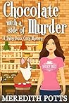 Chocolate with a Side of Murder by Meredith Potts Chocolate with a Side of Murder by Meredith Potts