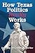 How Texas Politics Really W...