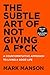 The Subtle Art of Not Giving a F*ck: A Counterintuitive Approach to Living a Good Life