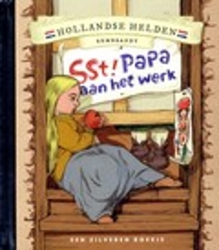 Sst! Papa Aan Het Werk (Hollandse helden/Een zilveren boekje)