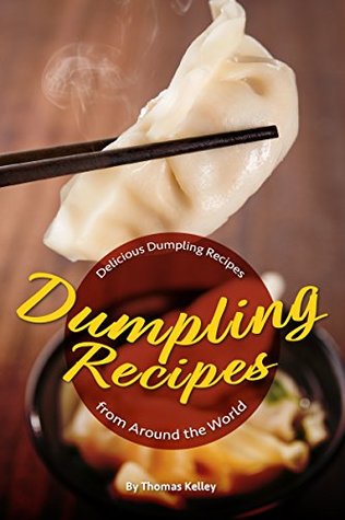 Dumpling Recipes: 30 Delicious Dumpling Recipes from Around the World (Kindle Edition)