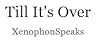 Till It's Over by XenophonSpeaks