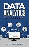 Data Analytics: For Beginners: Data Science, Machine Learning, Machine Platform Crowd, Deep Learning, Python, Neural Networks Data Analytics: For Beginners: Data Science, Machine Learning, Machine Platform Crowd, Deep Learning, Python, Neural Networks