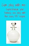 Cum play with me: Supercharge your fantasy sex play with this easy DIY recipe. (Cuckold, BDSM, group, multiple, forbidden, fetish, bukkake) Cum play with me: Supercharge your fantasy sex play with this easy DIY recipe. (Cuckold, BDSM, group, multiple, forbidden, fetish, bukkake)